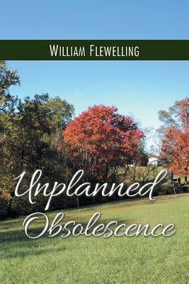 Unplanned Obsolescence by Flewelling, William