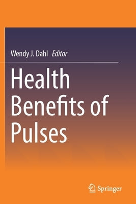 Health Benefits of Pulses by Dahl, Wendy J.