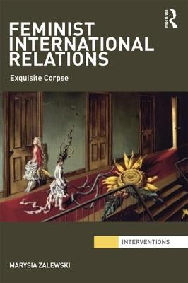 Feminist International Relations: 'Exquisite Corpse' by Zalewski, Marysia