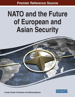 NATO and the Future of European and Asian Security by Christensen, Carsten Sander