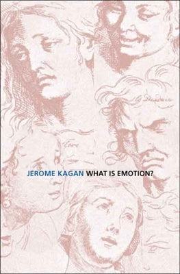 What Is Emotion?: History, Measures, and Meanings by Kagan, Jerome