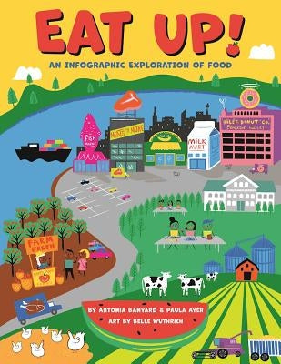 Eat Up!: An Infographic Exploration of Food by Ayer, Paula
