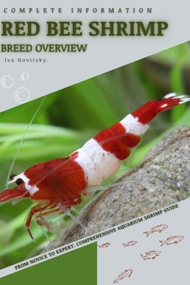 Red Bee Shrimp: From Novice to Expert. Comprehensive Aquarium shrimp Guide by Novitsky, Iva