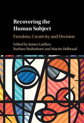 Recovering the Human Subject: Freedom, Creativity and Decision by Laidlaw, James