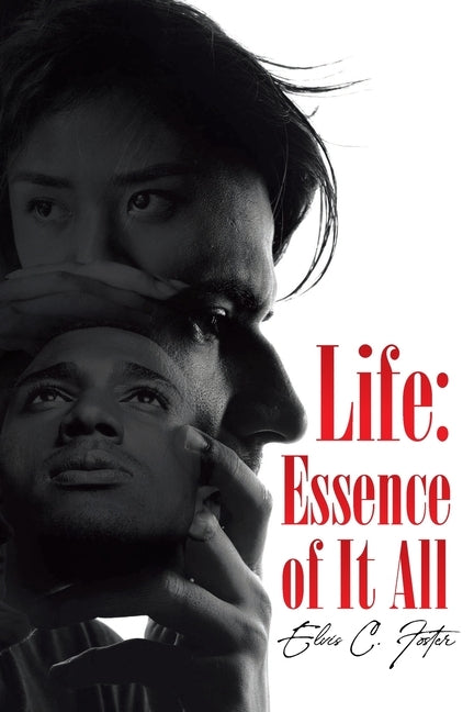 Life: Essence of It All by Foster, Elvis C.