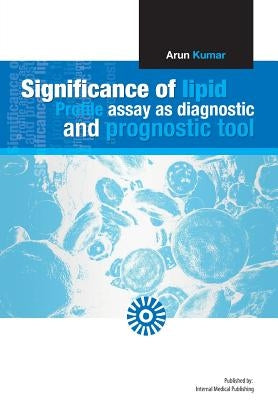 Significance of Lipid Profile Assay as a Diagnostic and Prognostic Tool. by Kumar, Arun