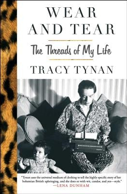 Wear and Tear: The Threads of My Life by Tynan, Tracy