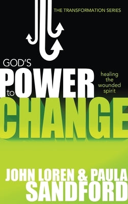 God's Power to Change: Healing the Wounded Spirit by Sandford, John Loren