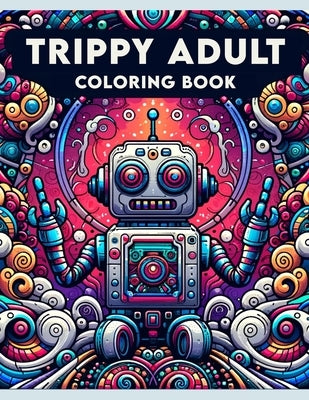 Trippy Adult Coloring book: Where Each Page Offers a Mesmerizing Encounter with Abstract Art, Inviting You to Expand Your Mind and Unleash Your Cr by Torres Art, Dexter