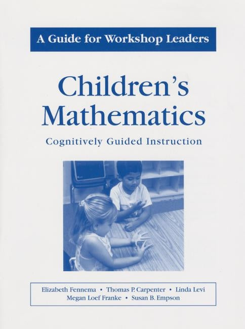 Childrens Mathematics/A Guide for Workshop Leaders: A Guide for Workshop Leaders by Carpenter, Thomas P.
