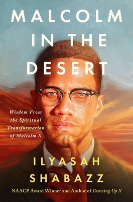 Malcolm in the Desert: Wisdom from the Spiritual Transformation of Malcolm X by Shabazz, Ilyasah