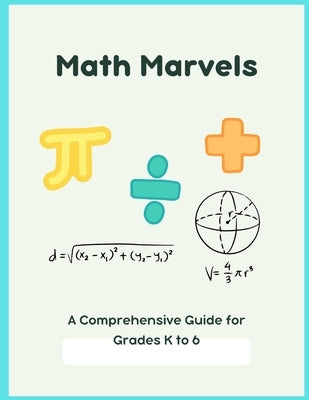 Math Marvels: A Comprehensive Guide for Grades K to 6 by Alonso, Marcos