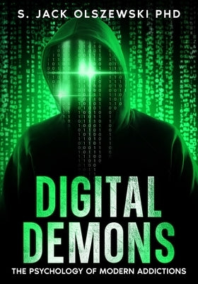 Digital Demons: The Psychology of Modern Addictions by Olszewski, S. Jack