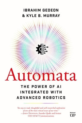 Automata: The Power of AI Integrated with Advanced Robotics by Gedeon, Ibrahim