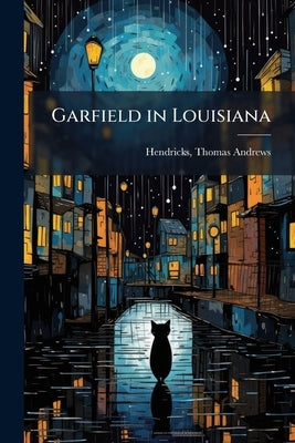 Garfield in Louisiana by Hendricks, Thomas Andrews 1819-1885 [F