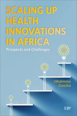 Scaling Up Health Innovations in Africa: Prospects and Challenges by Ezezika, Obidimma