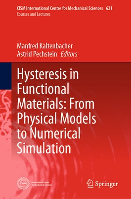 Hysteresis in Functional Materials: From Physical Models to Numerical Simulation by Kaltenbacher, Manfred