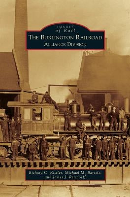 Burlington Railroad: Alliance Division by Kistler, Richard C.