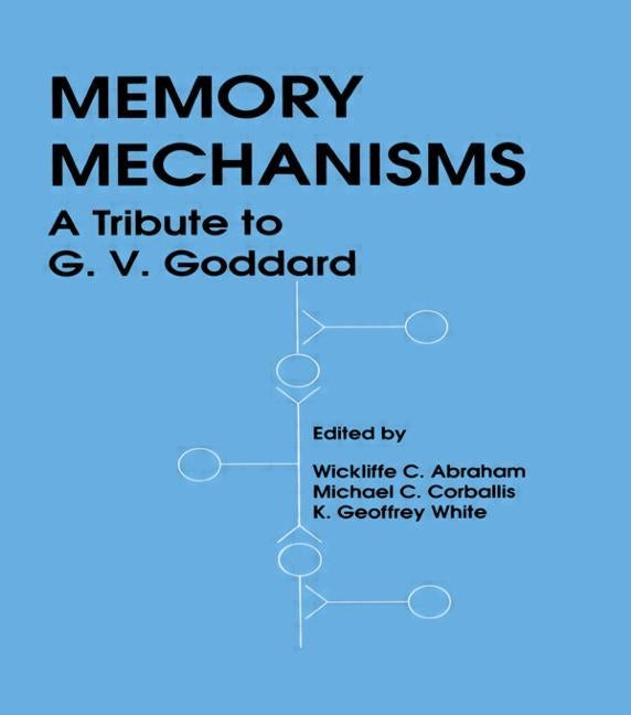 Memory Mechanisms: A Tribute To G.v. Goddard by White, K. Geoffrey