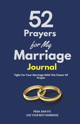52 Prayers for My Marriage: Fight For Your Marriage With The Power Of Prayer by Shayo, Pesa