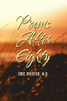 Poems After Eighty by Pfeiffer, Eric