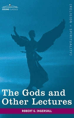 Gods and Other Lectures by Ingersoll, Robert Green