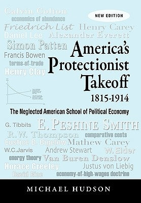 America's Protectionist Takeoff 1815-1914 by Hudson, Michael