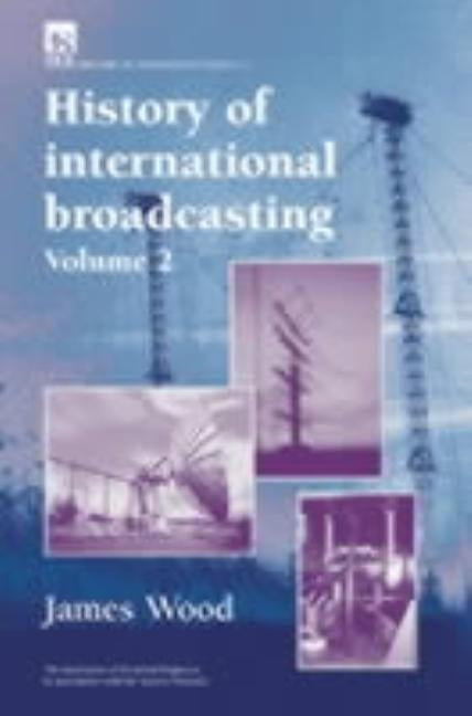 History of International Broadcasting by Wood, James
