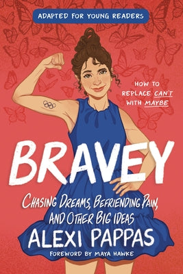 Bravey (Adapted for Young Readers): Chasing Dreams, Befriending Pain, and Other Big Ideas by Pappas, Alexi