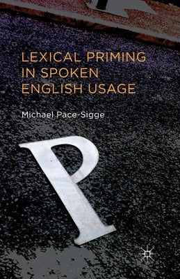 Lexical Priming in Spoken English Usage by Pace-Sigge, Michael