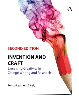Invention and Craft, Second Edition: Exercising Creativity in College Writing and Research by Dively, Ronda Leathers
