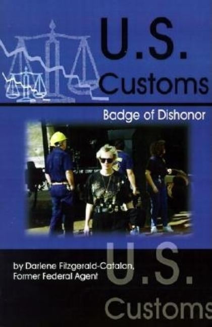 U.S. Customs: Badge of Dishonor by Fitzgerald, Darlene