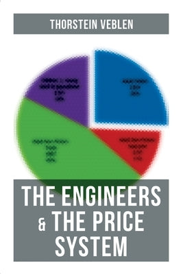 The Engineers & the Price System by Veblen, Thorstein