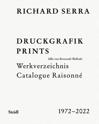 Richard Serra: Catalogue Raisonné: Prints 1972-2022 by Serra, Richard
