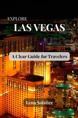 Explore Las Vegas: A Clear Guide for Travelers by Solstice, Lena
