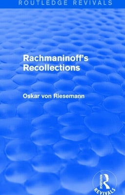 Rachmaninoff's Recollections by Riesemann, Oskar Von