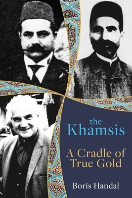 The Khamsis: A Cradle of True Gold by Handal, Boris