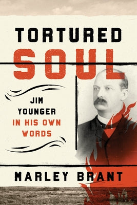 Tortured Soul: Jim Younger in His Own Words by Brant, Marley