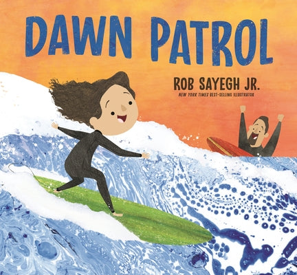 Dawn Patrol: A Father and Daughter Surfing Story by Sayegh Jr, Rob