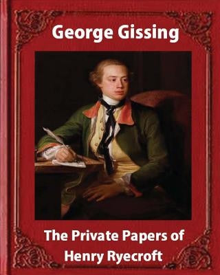 The private papers of Henry Ryecroft (1903) by: George Gissing (Classics) by Gissing, George