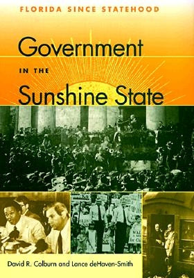 Government in the Sunshine State: Florida Since Statehood by Colburn, David R.