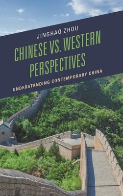 Chinese vs. Western Perspectives: Understanding Contemporary China by Zhou, Jinghao