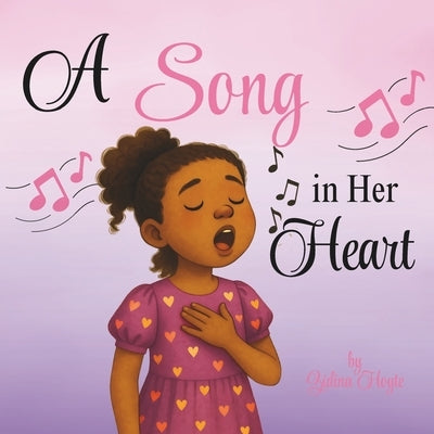 A Song in Her Heart: A Children's Book About Courage, Confidence, and Believing in Yourself by Hoyte, Zidina