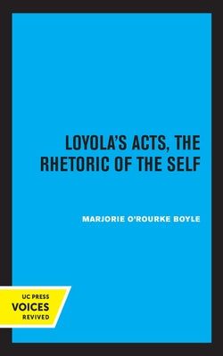 Loyola's Acts: The Rhetoric of the Self Volume 36 by Boyle, Marjorie O'Rourke