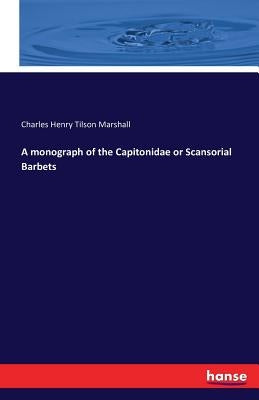 A monograph of the Capitonidae or Scansorial Barbets by Marshall, Charles Henry Tilson