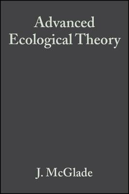 Advanced Ecological Theory: Principles and Applications by McGlade, J.