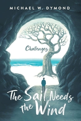 The Sail Needs the Wind: Challenges by Dymond, Michael W.