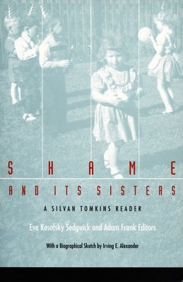 Shame and Its Sisters: A Silvan Tomkins Reader by Sedgwick, Eve Kosofsky
