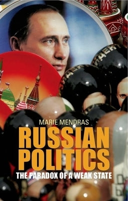 Russian Politics: The Paradox of a Weak State by Mendras, Marie