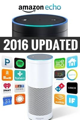 Amazon Echo: Amazon Echo Advanced User Guide (2016 Updated) by Jackson, Jamy